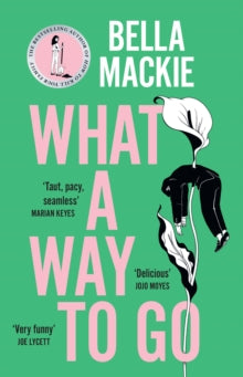 What A Way To Go by Bella Mackie