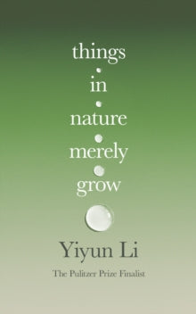 Things in Nature Merely Grow by Yiyun Li