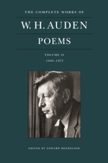 The Complete Works of W. H. Auden: Poems, Volume II : 1940–1973 by W.H. Auden