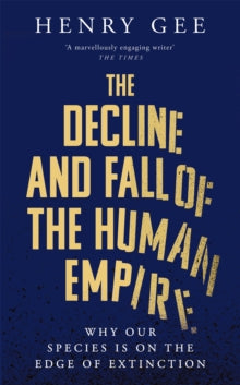 The Decline and Fall of the Human Empire by Henry Gee
