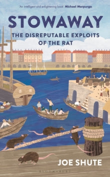 Stowaway : The Disreputable Exploits of the Rat by Joe Shute