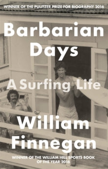 Barbarian Days : A Surfing Life by William Finnegan