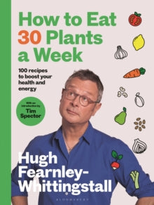 How to Eat 30 Plants a Week by Hugh Fearnley-Whittingstall