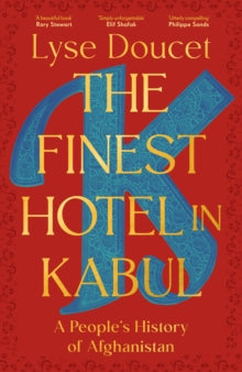 The Finest Hotel in Kabul : A People’s History of Afghanistan by Lyse Doucet