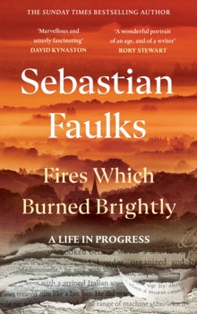Fires Which Burned Brightly by Sebastian Faulks