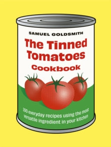 The Tinned Tomatoes Cookbook by Samuel Goldsmith