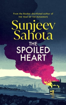 The Spoiled Heart by Sunjeev Sahota