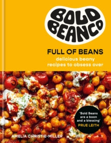 Full of Beans : Delicious Beany Recipes to Obsess Over by Amelia Christie-Miller