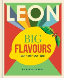 LEON Big Flavours Cookbook : Salty • Sour • Spicy • Sweet by Rebecca Seal