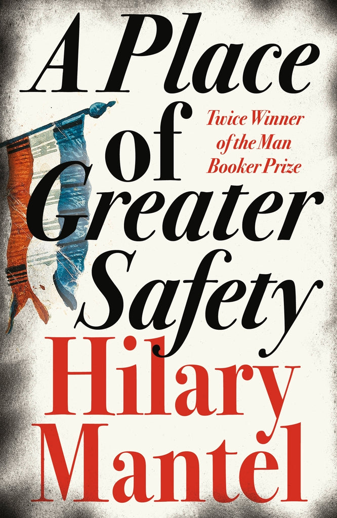 A Place of Greater Safety by Hilary Mantel