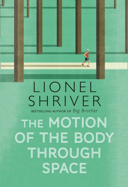 The Motion of the Body Through Space by Lionel Shriver