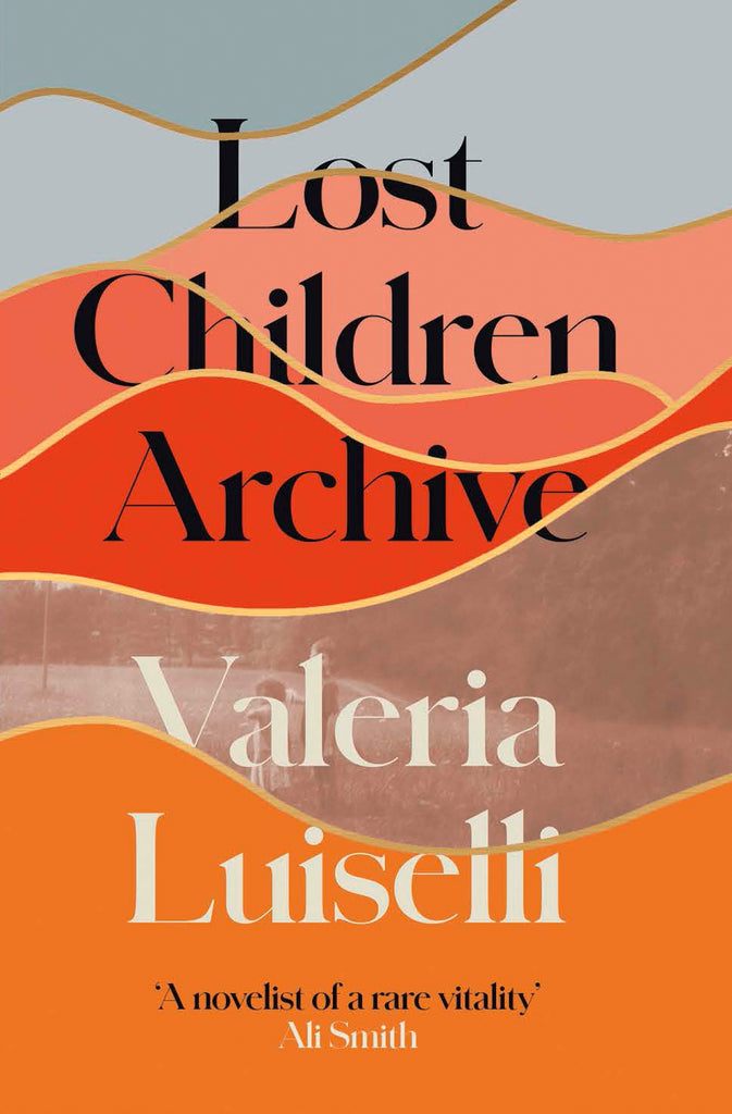 Lost Children Archive by Valeria Luiselli