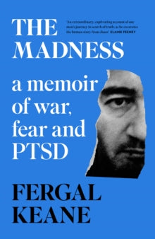 The Madness : A Memoir of War, Fear and Ptsd by Fergal Keane