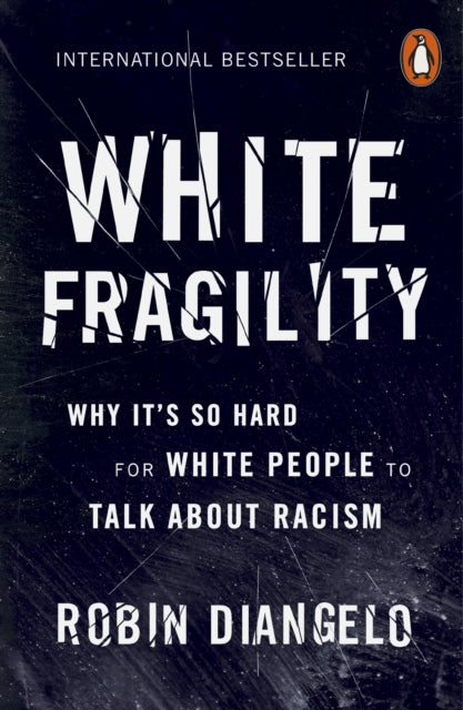 White Fragility : Why It's So Hard for White People to Talk About Racism by Robin DiAngelo