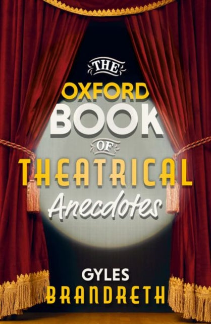 The Oxford Book of Theatrical Anecdotes by Gyles Brandreth