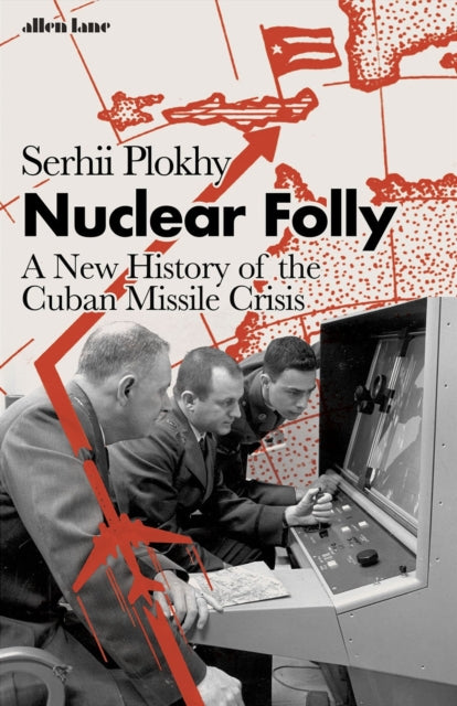 Nuclear Folly by Serhii Plokhy