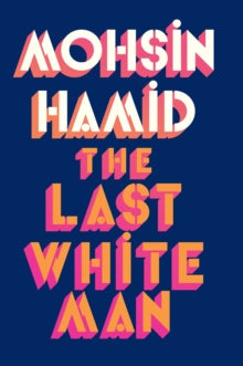 The Last White Man by Mohsin Hamid