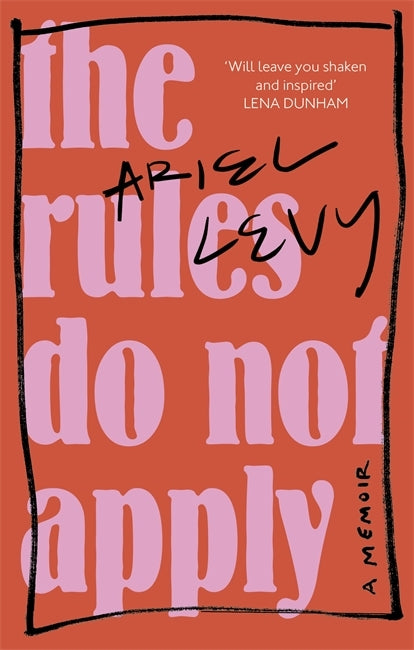 The Rules Do Not Apply by Ariel Levy