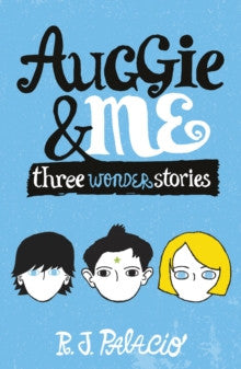 Auggie & Me: Three Wonder Stories by R.J. Palacio