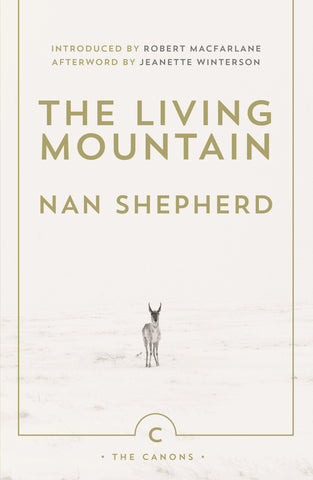 The Living Mountain : A Celebration of the Cairngorm Mountains of Scotland by Nan Shepherd