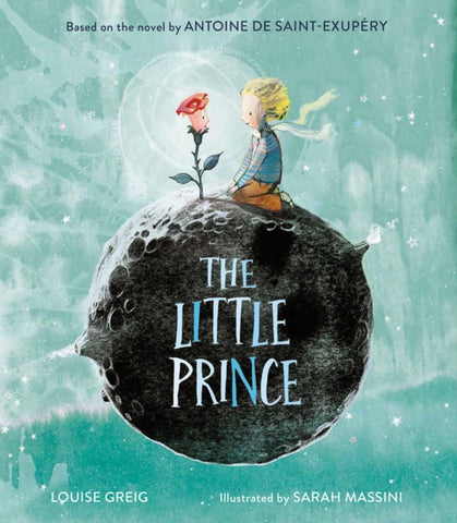 The Little Prince by Antoine de Saint-Exupery & Louise Greig