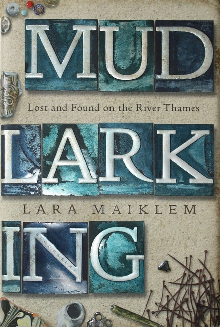 Mudlarking by Lara Maiklem