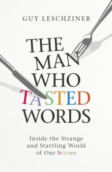 The Man Who Tasted Words By Dr Guy Leschziner