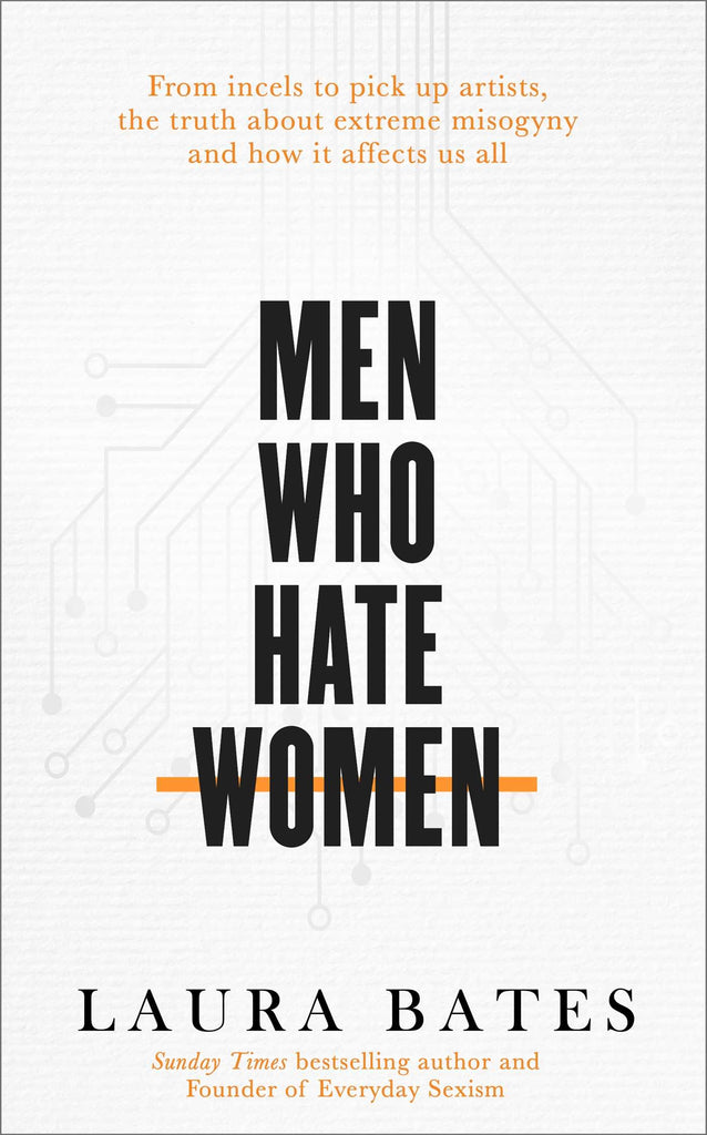 Men Who Hate Women by Laura Bates