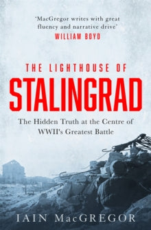 The Lighthouse of Stalingrad by Iain MacGregor