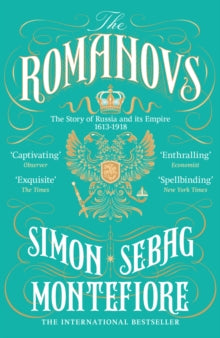 The Romanovs: 1613-1918 by Simon Sebag Montefiore