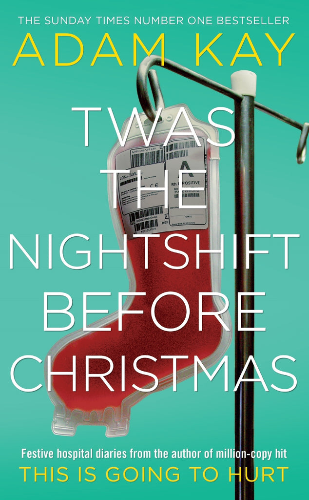 Twas The Nightshift Before Christmas by Adam Kay