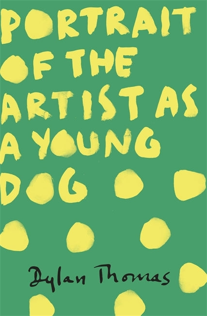 Portrait of the Artist as a Young Dog by Dylan Thomas