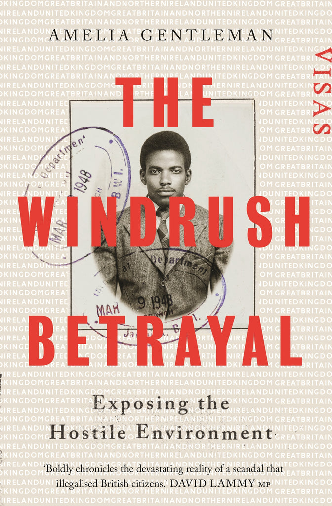 The Windrush Betrayal by Amelia Gentleman