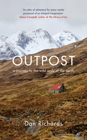 Outpost : A Journey to the Wild Ends of the Earth by Dan Richards