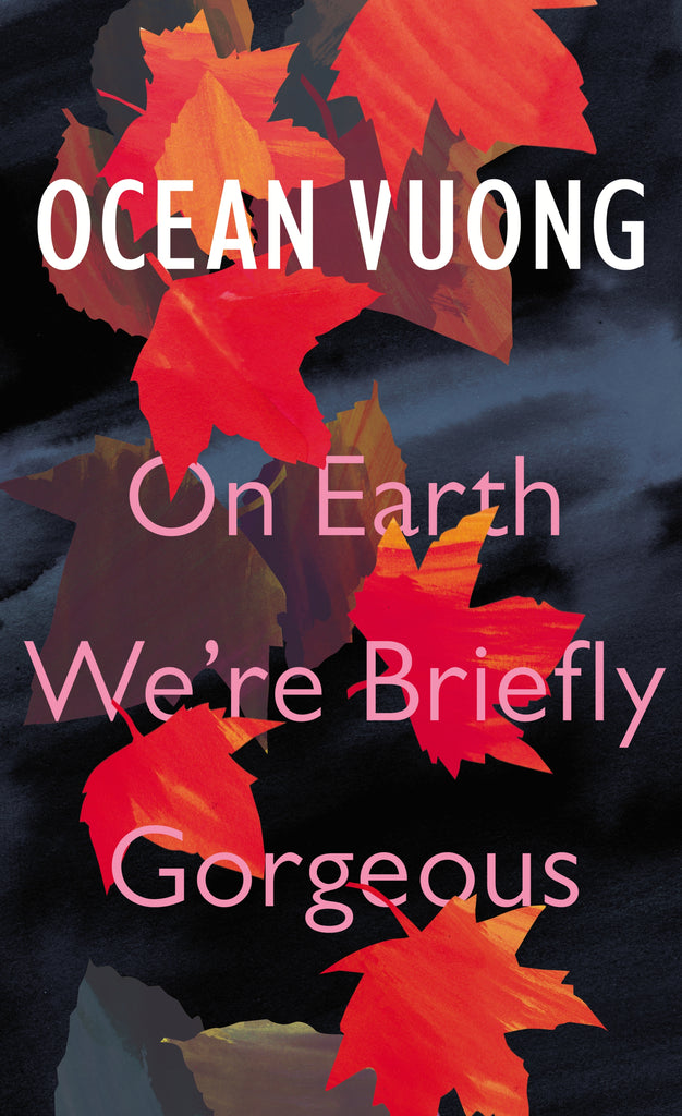 On Earth We’re Briefly Gorgeous by Ocean Vuong