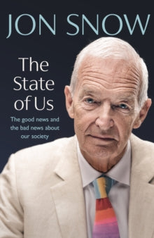The State of Us : The good news and the bad news about our society by Jon Snow