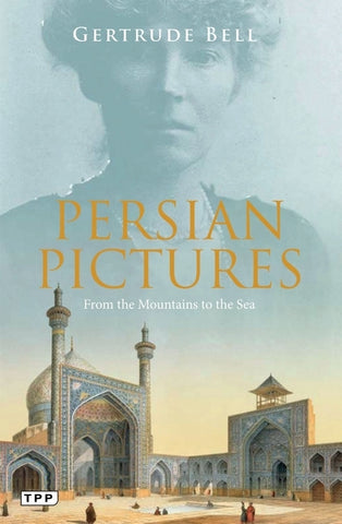Persian Pictures : From the Mountains to the Sea by Gertrude Bell