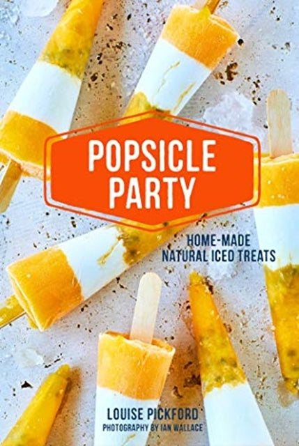 Popsicle Party  by Louise Pickford