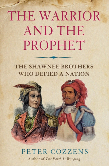 The Warrior and the Prophet by Peter Cozzens