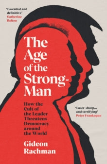 The Age of The Strongman by Gideon Rachman