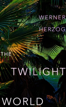 The Twilight World By Werner Herzog