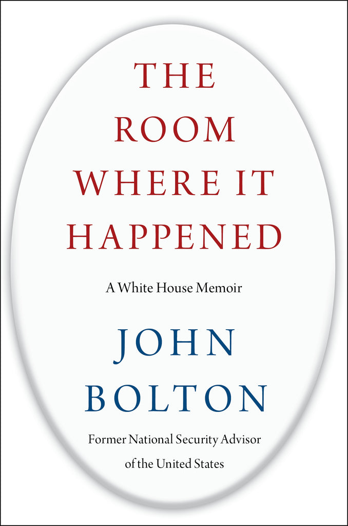 The Room Where It Happened : A White House Memoir by John Bolton