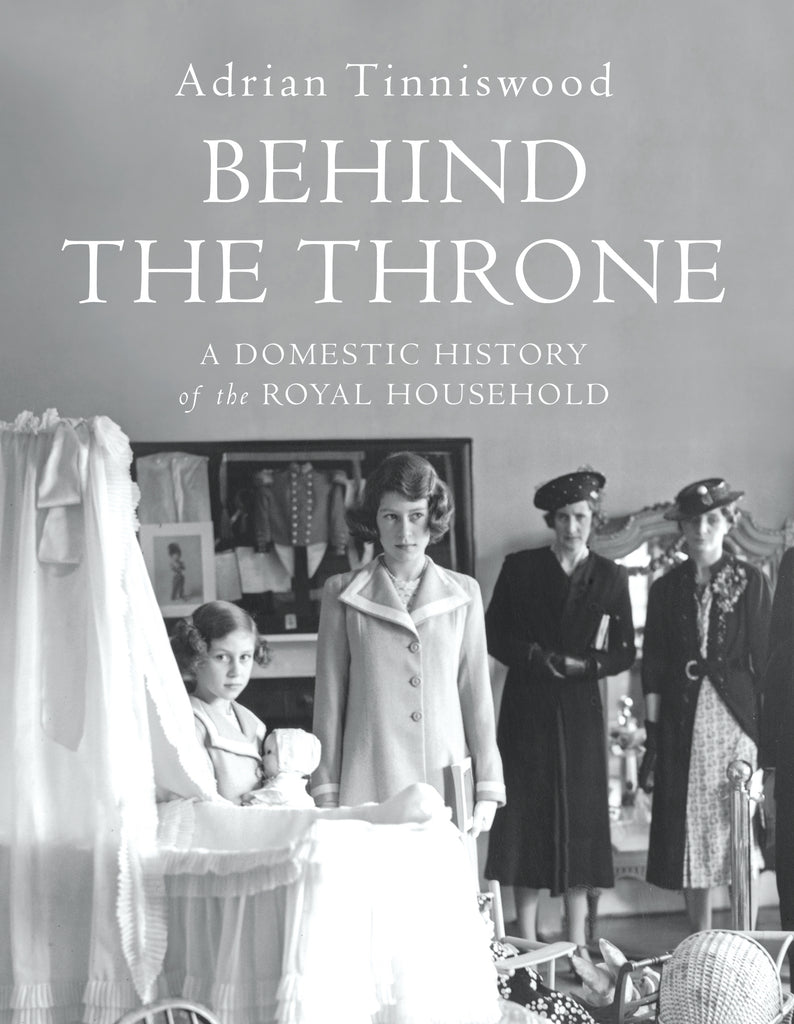 Behind the Throne by Adrian Tinniswood