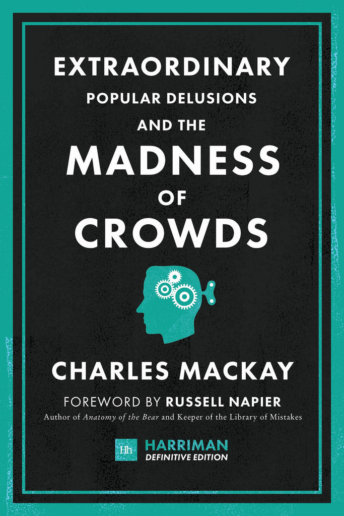 Extraordinary Popular Delusions and the Madness of Crowds by Charles Mackay