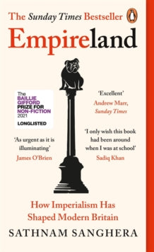 Empireland : How Imperialism Has Shaped Modern Britain By Sathnam Sanghera