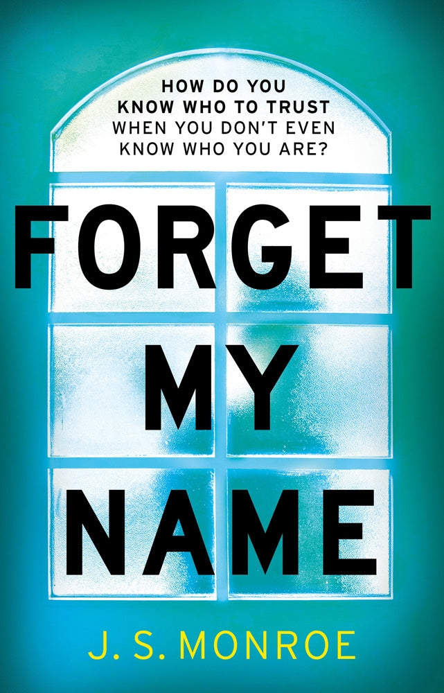 Forget My Name by J.S. Monroe