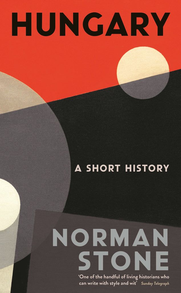 Hungary: A Short History by Norman Stone