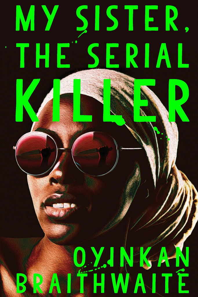 My Sister, The Serial Killer by Oyinkan Braithwaite