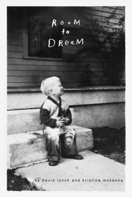 Room to Dream by David Lynch and Kristine McKenna