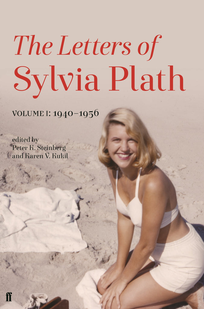 The Letters of Sylvia Plath - Volume 1 by Edited by Peter K. Steinberg and Karen V. Kukil
